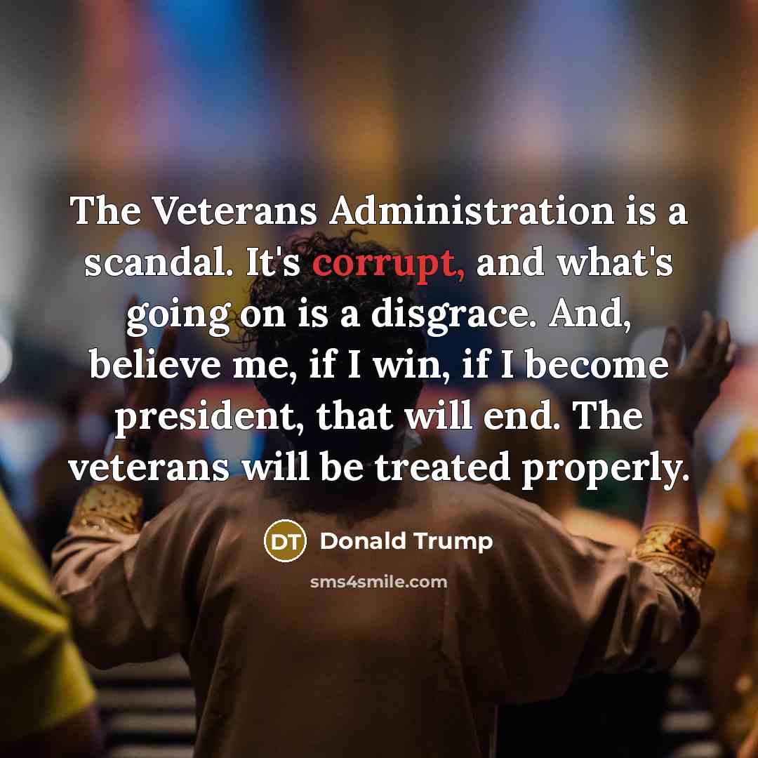 “The Veterans Administration is a scandal. It's corrupt, and what's…” quote by Donald Trump
