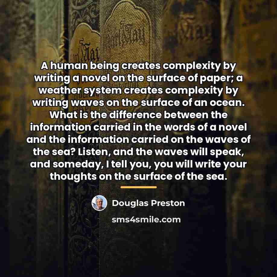 “A human being creates complexity by writing a novel on…” quote by Douglas Preston
