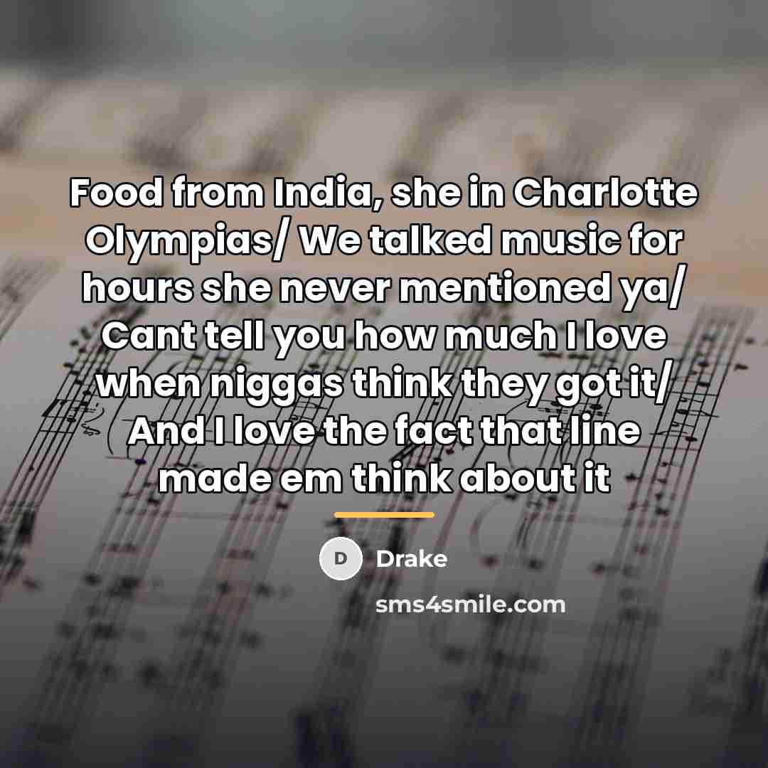 “Food from India, she in Charlotte Olympias/ We talked music…” quote by Drake