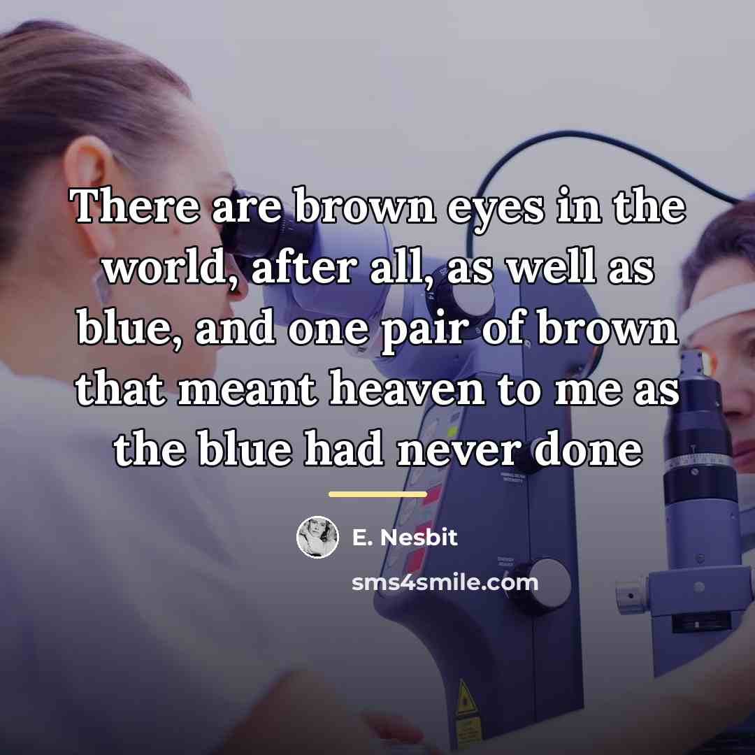 “There are brown eyes in the world, after all, as…” quote by E. Nesbit