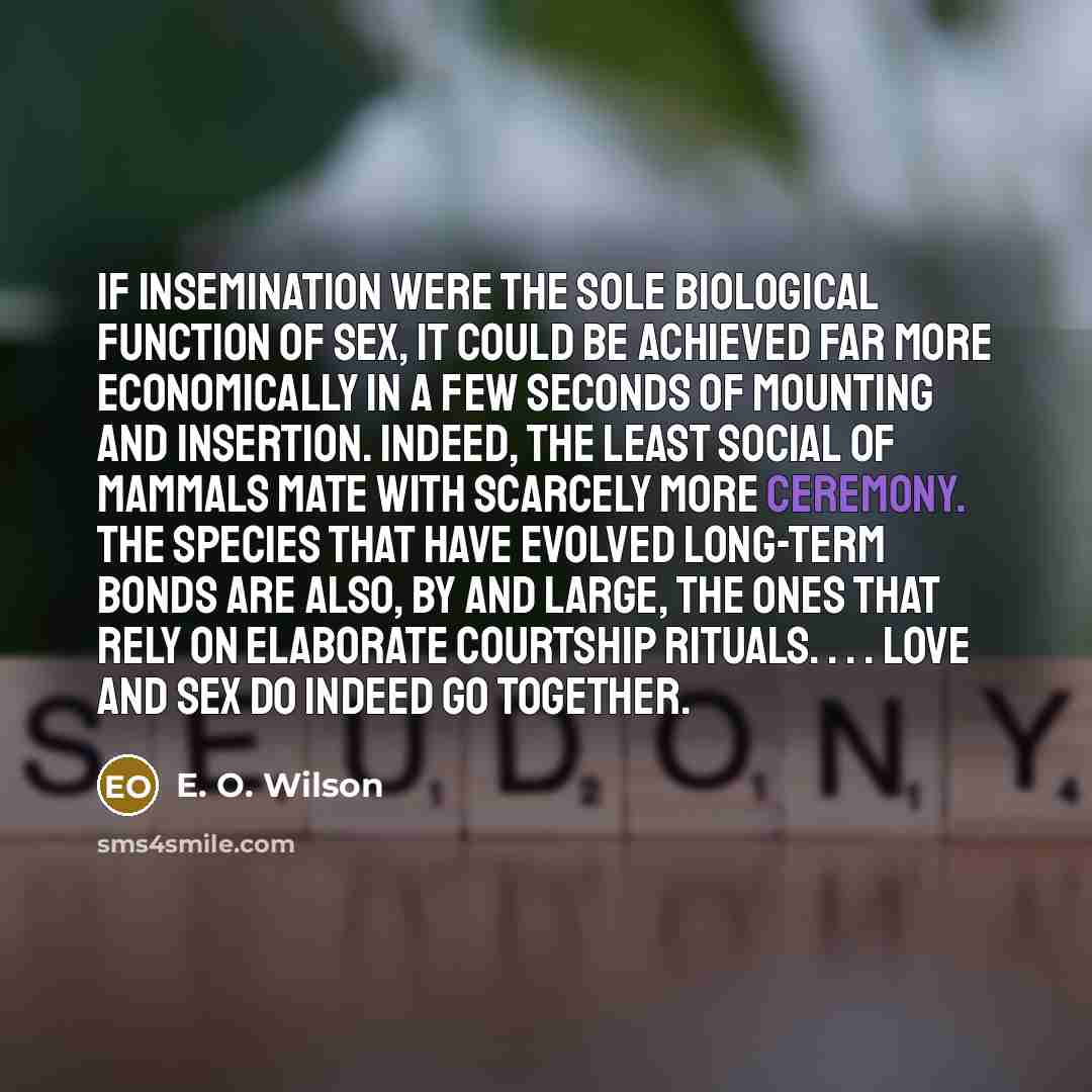 “If insemination were the sole biological function of sex, it…” quote by E. O. Wilson