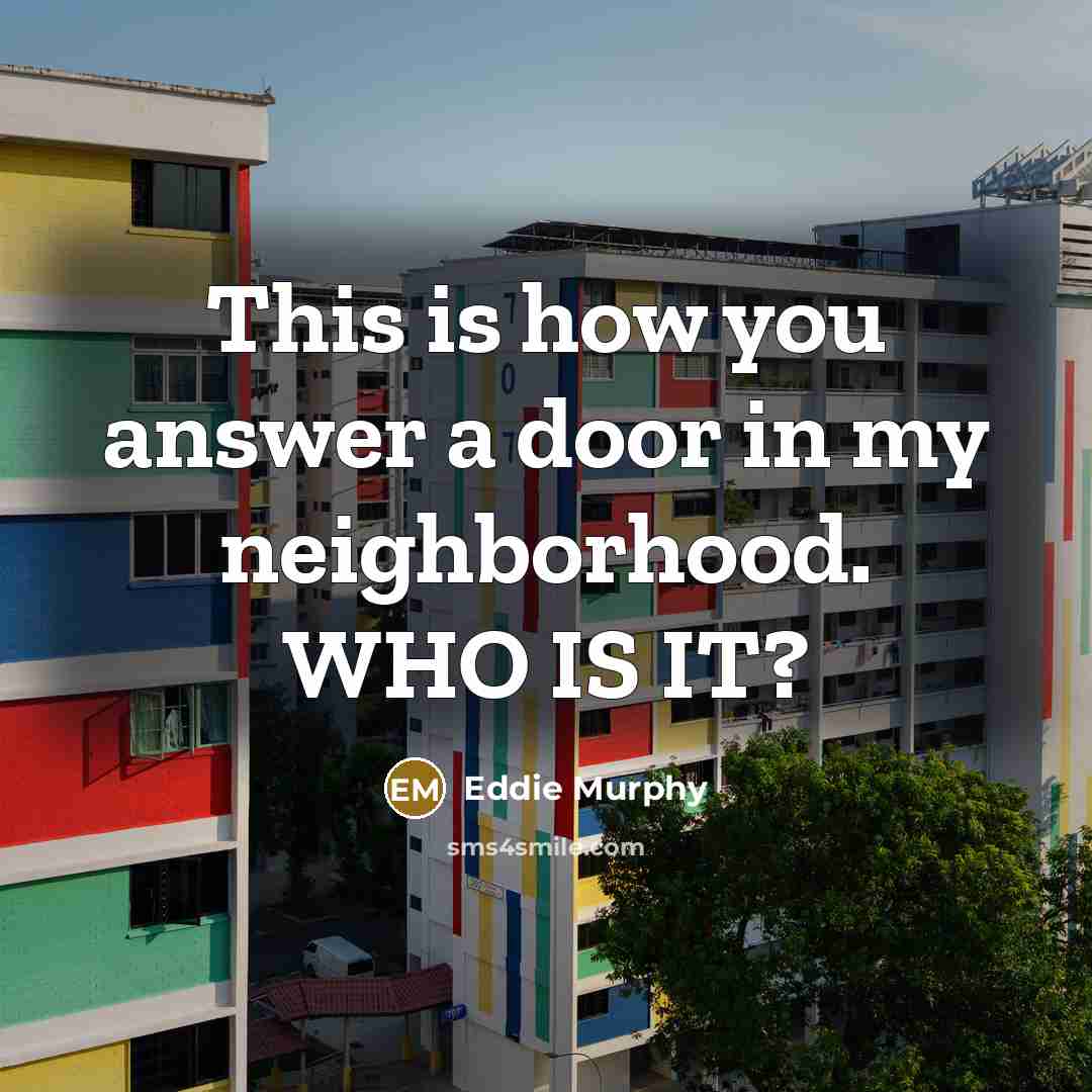 “This is how you answer a door in my neighborhood.…” quote by Eddie Murphy
