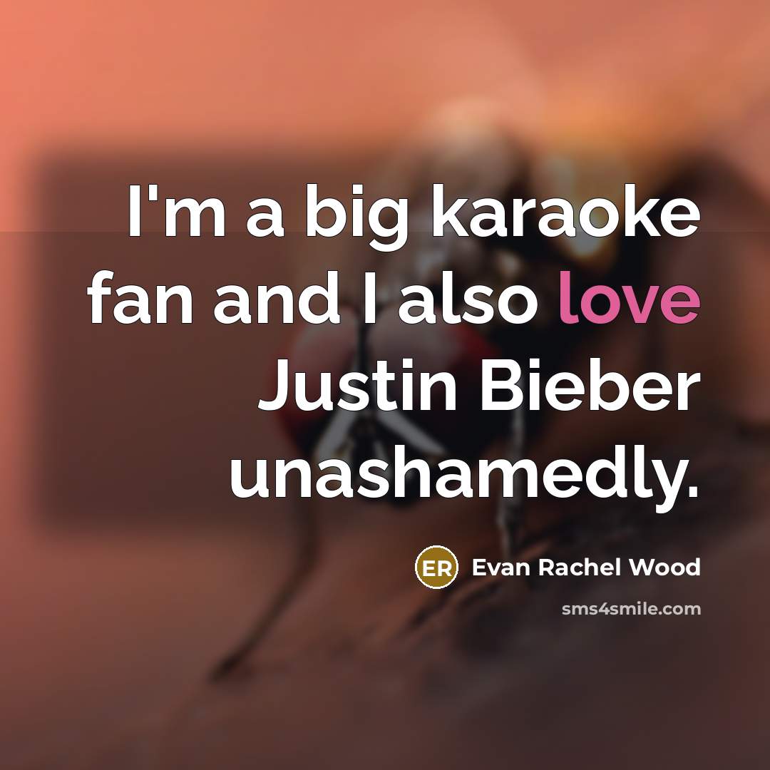 “I'm a big karaoke fan and I also love Justin…” quote by Evan Rachel Wood