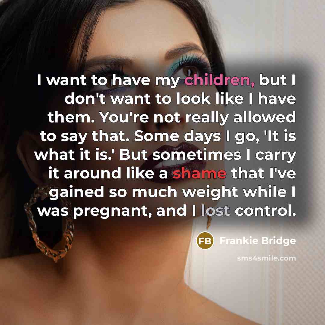 “I want to have my children, but I don't want…” quote by Frankie Bridge
