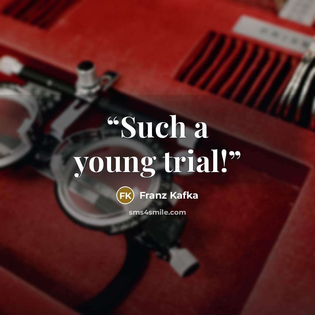 “Such a young trial!” quote by Franz Kafka