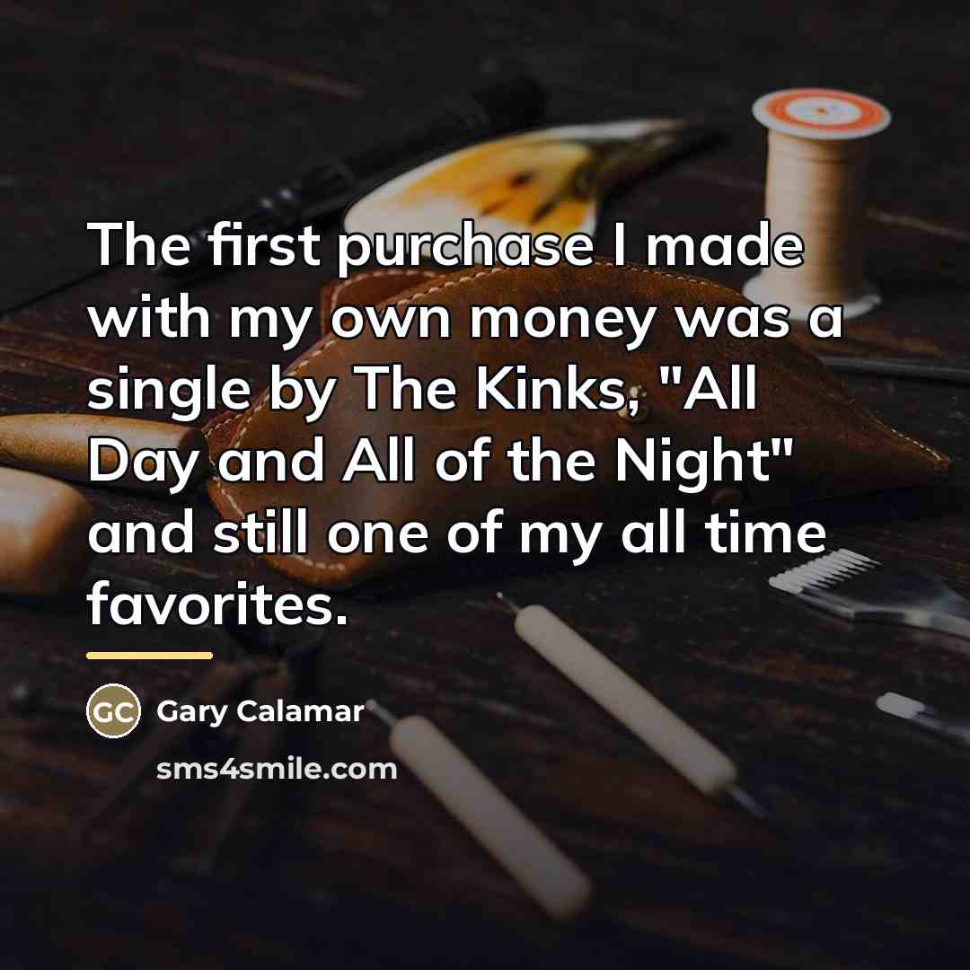 “The first purchase I made with my own money was…” quote by Gary Calamar