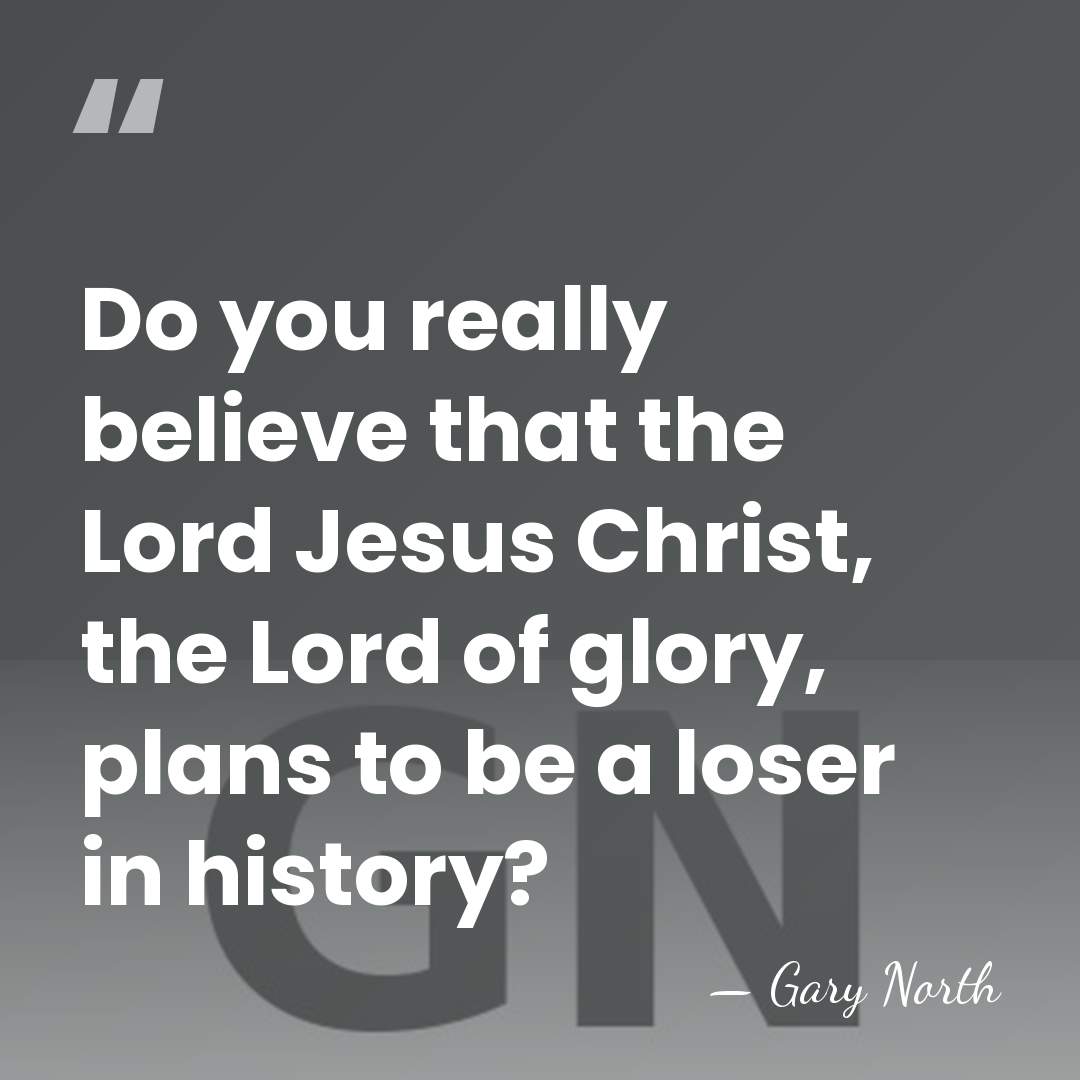 Do you really believe that the Lord Jesus Christ, the Lord of&hellip; - Gary North