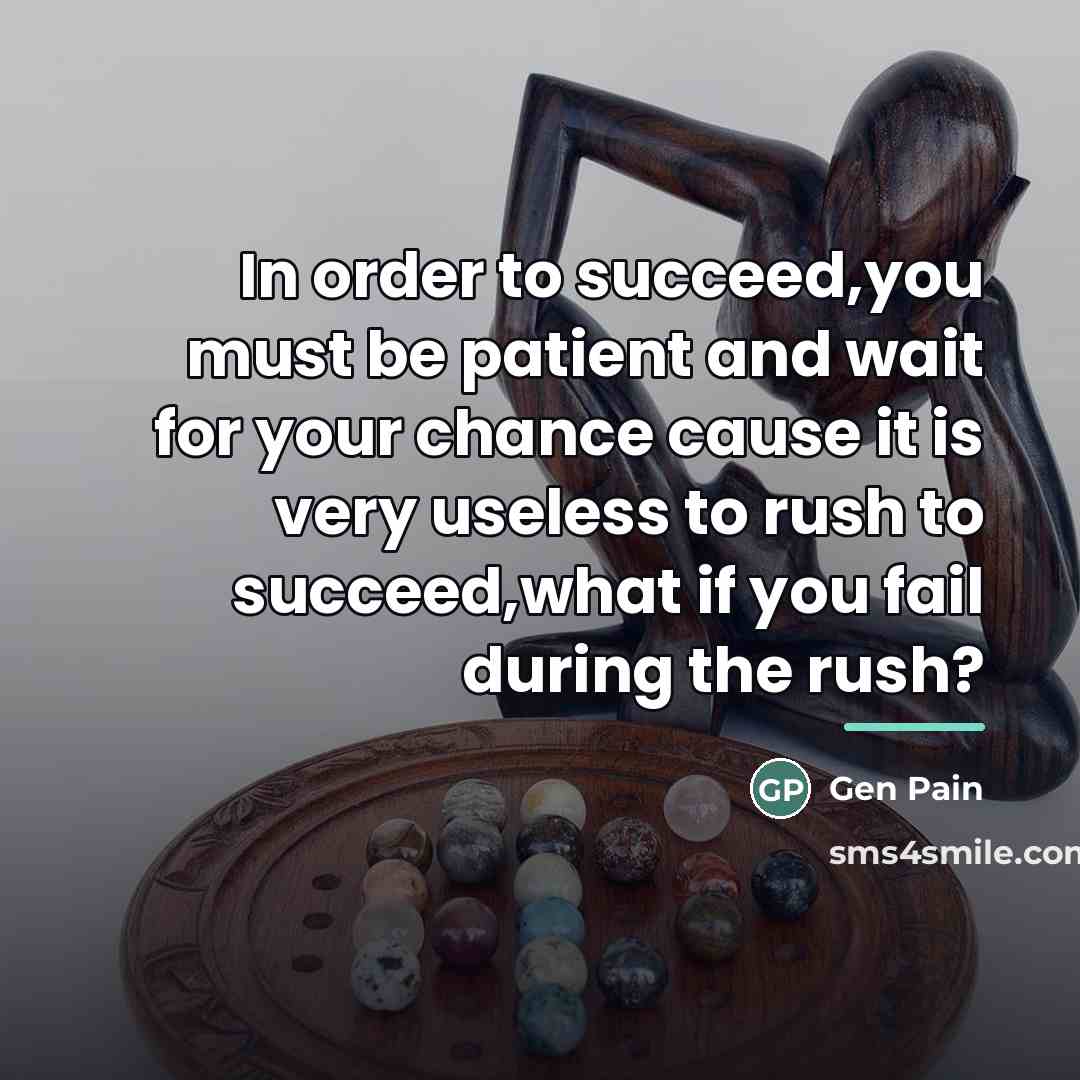 “In order to succeed,you must be patient and wait for…” quote by Gen Pain