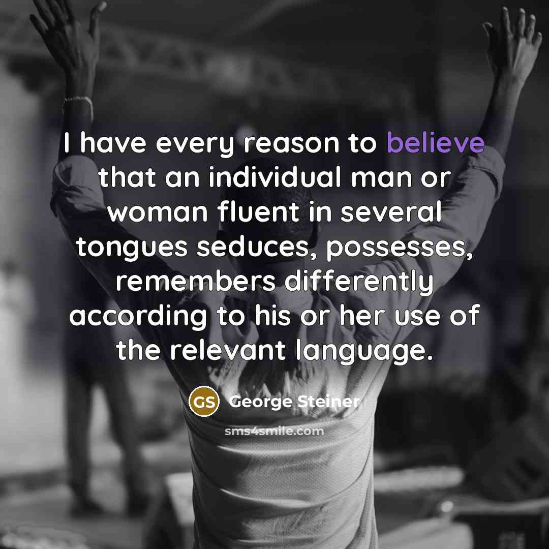 “I have every reason to believe that an individual man…” quote by George Steiner