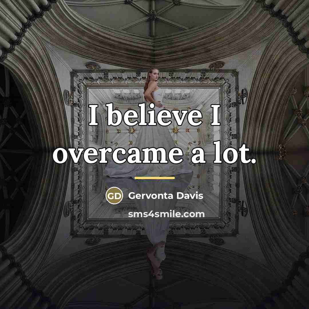“I believe I overcame a lot.…” quote by Gervonta Davis