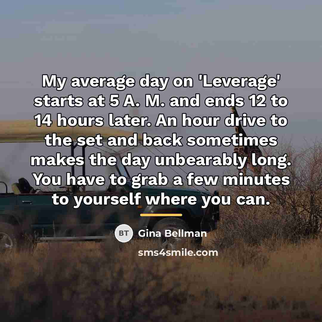 “My average day on 'Leverage' starts at 5 A. M.…” quote by Gina Bellman