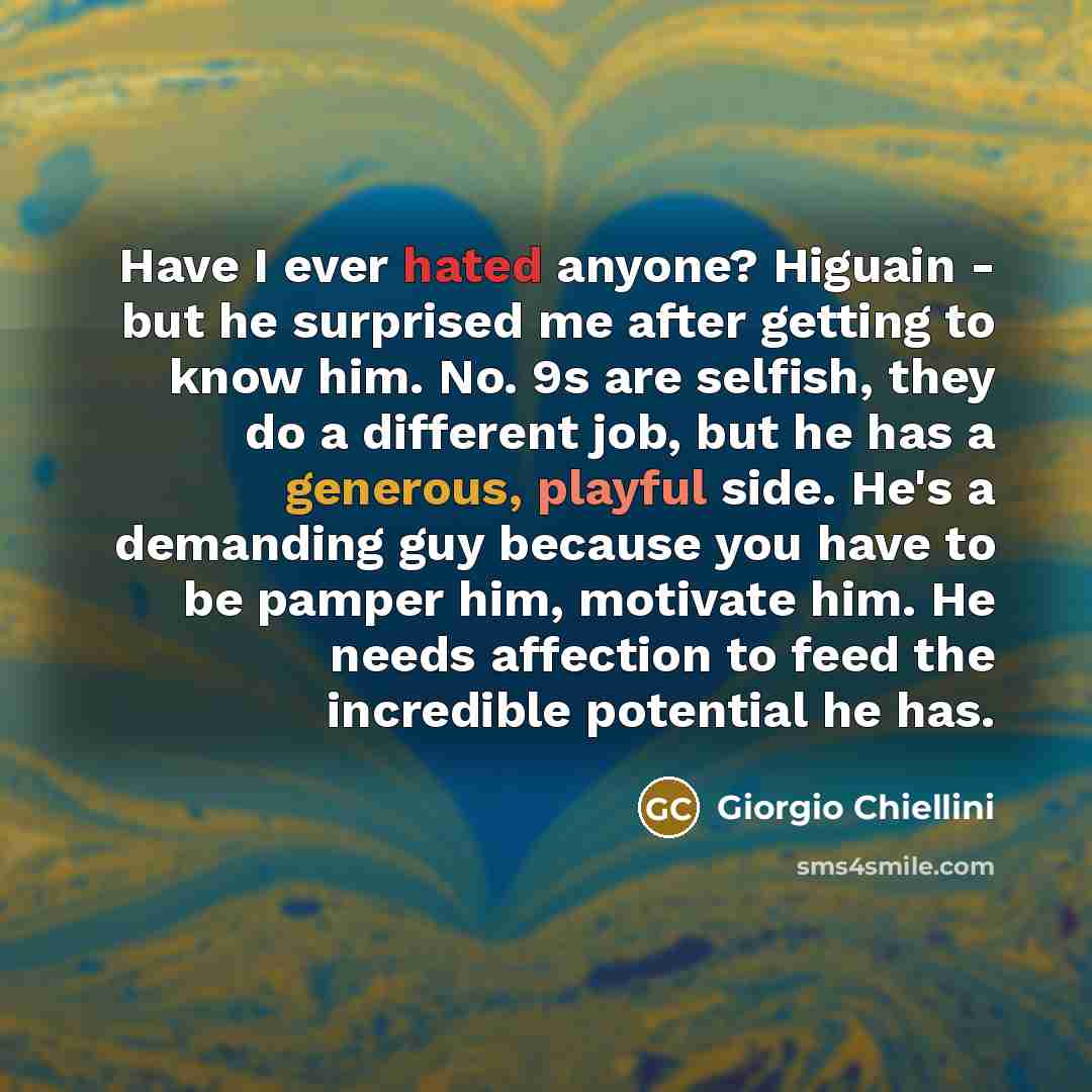 “Have I ever hated anyone? Higuain - but he surprised…” quote by Giorgio Chiellini