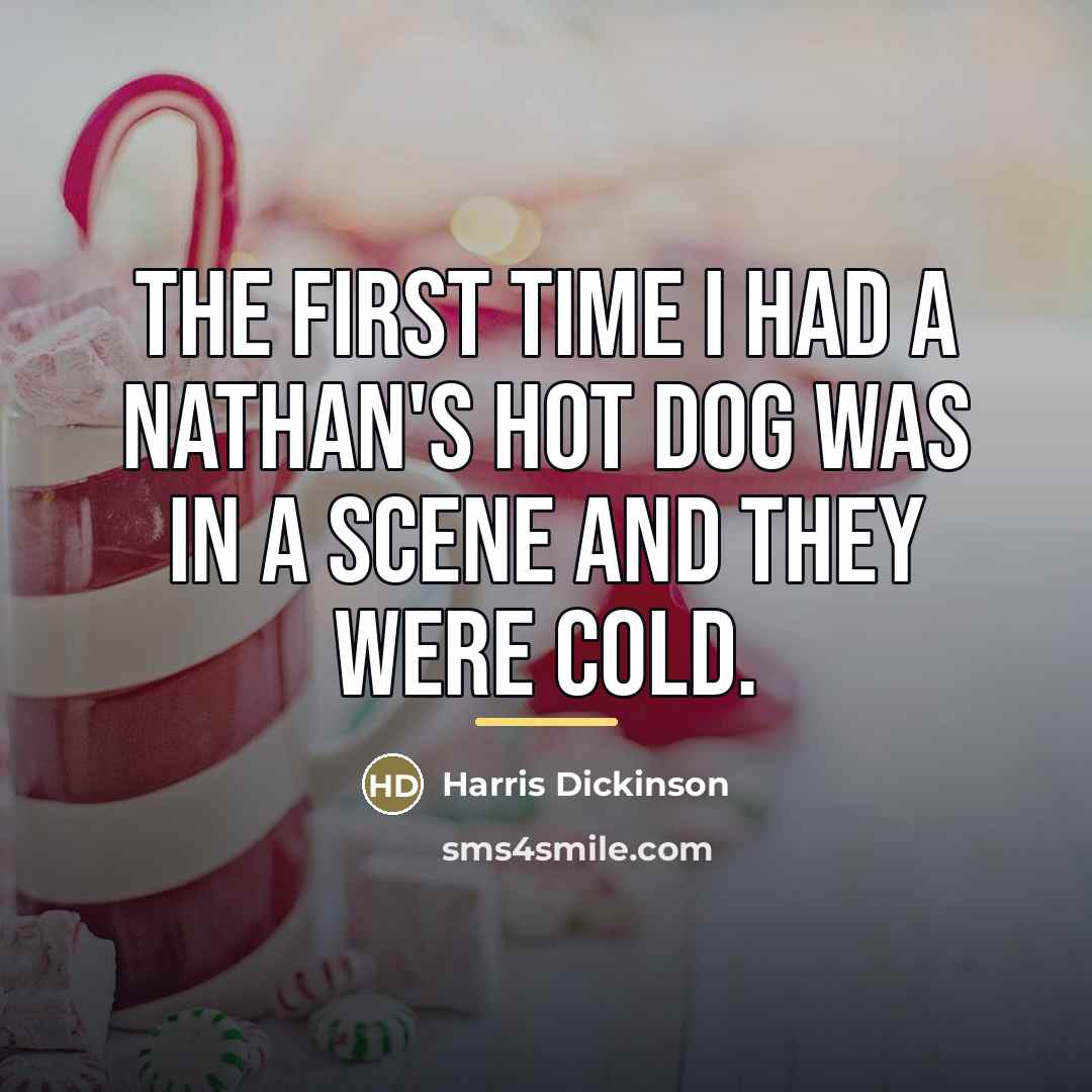 “The first time I had a Nathan's hot dog was…” quote by Harris Dickinson
