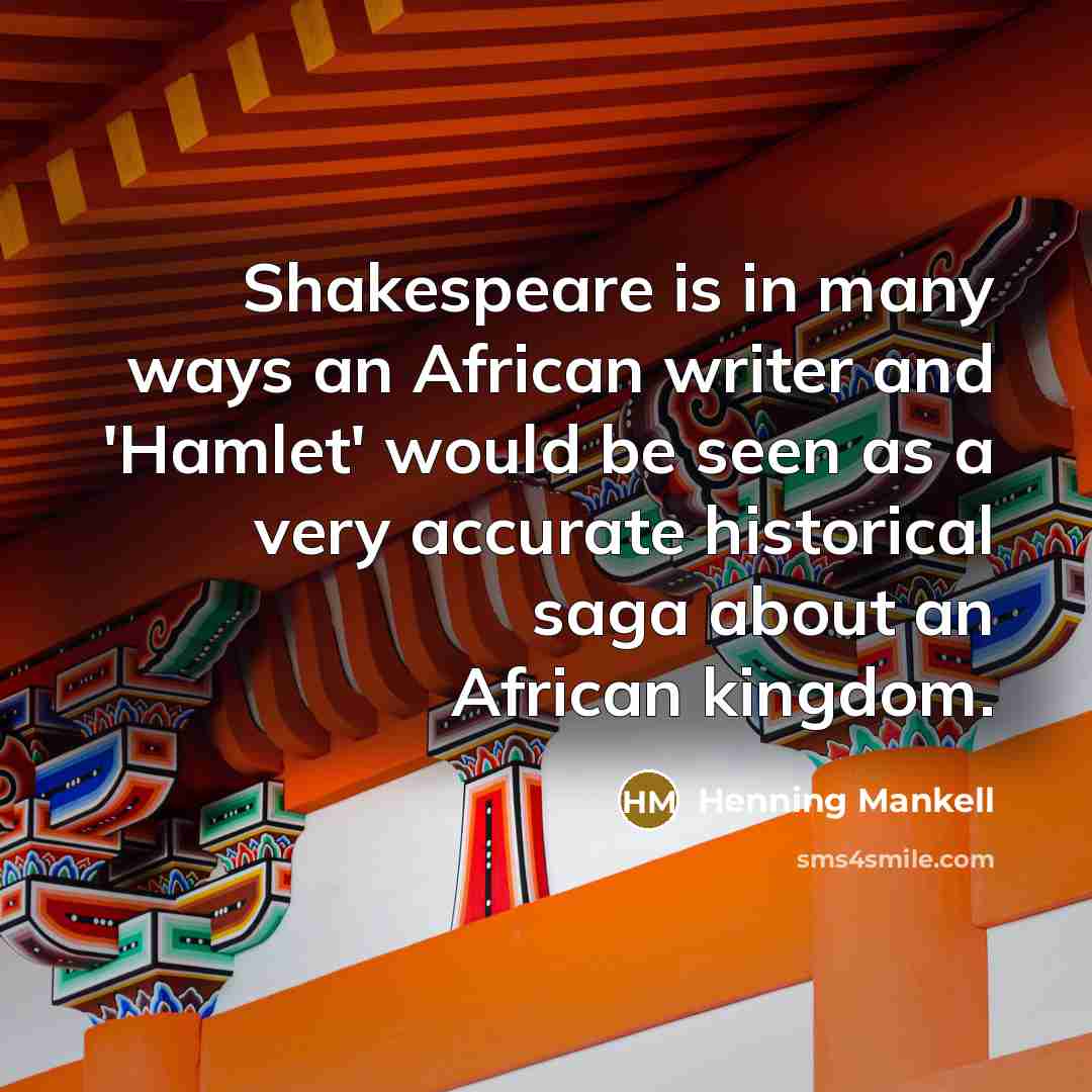 “Shakespeare is in many ways an African writer and 'Hamlet'…” quote by Henning Mankell