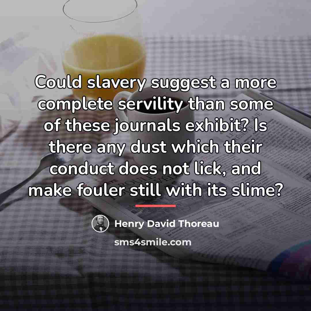“Could slavery suggest a more complete servility than some of…” quote by Henry David Thoreau