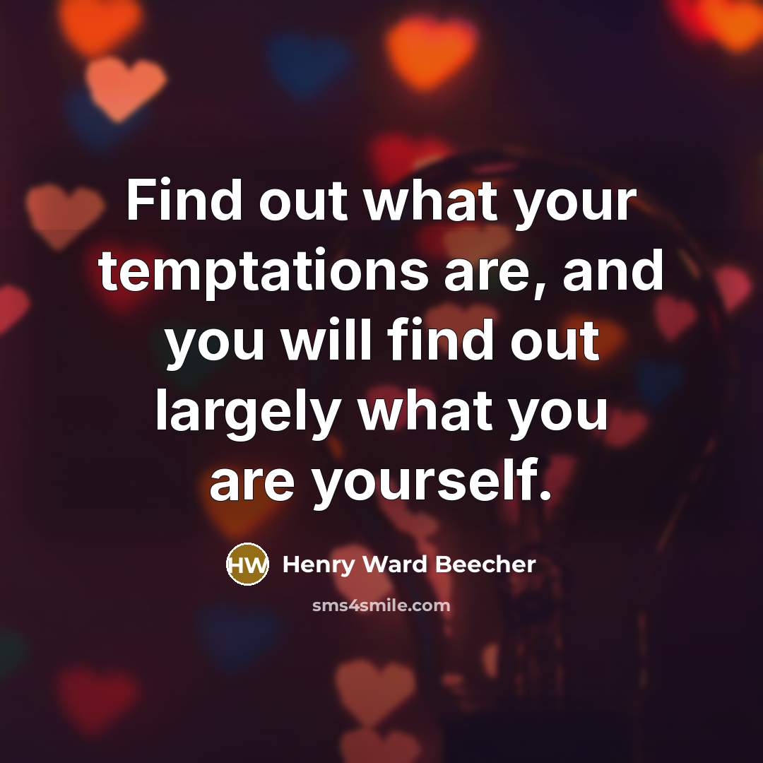 “Find out what your temptations are, and you will find…” quote by Henry Ward Beecher
