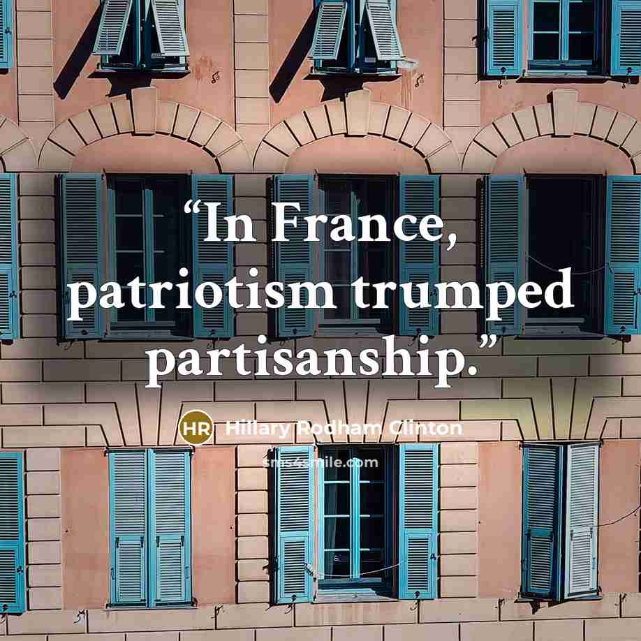 “In France, patriotism trumped partisanship.” quote by Hillary Rodham Clinton