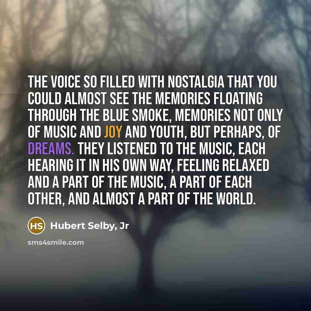 “The voice so filled with nostalgia that you could almost…” quote by Hubert Selby, Jr