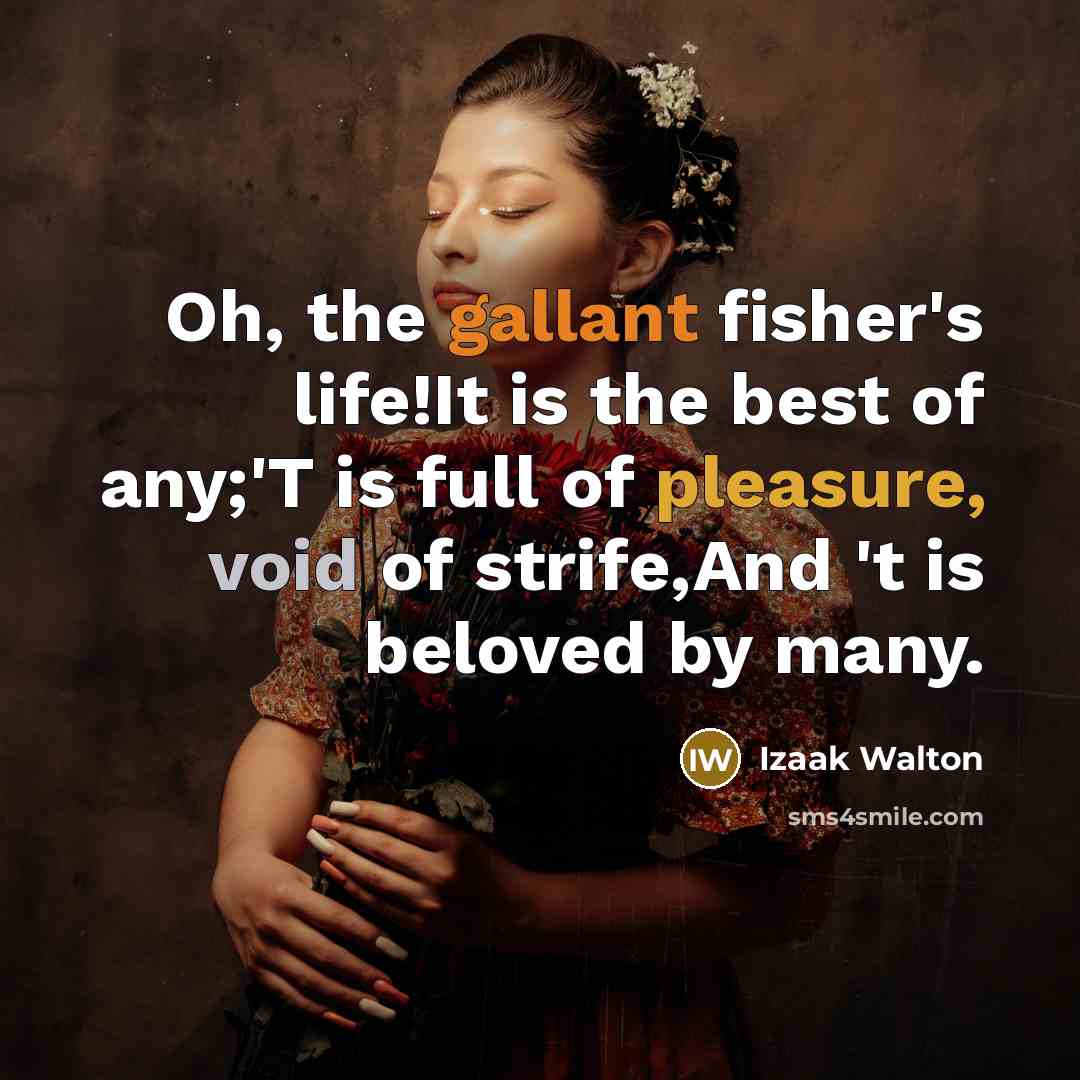 “Oh, the gallant fisher's life!It is the best of any;'T…” quote by Izaak Walton