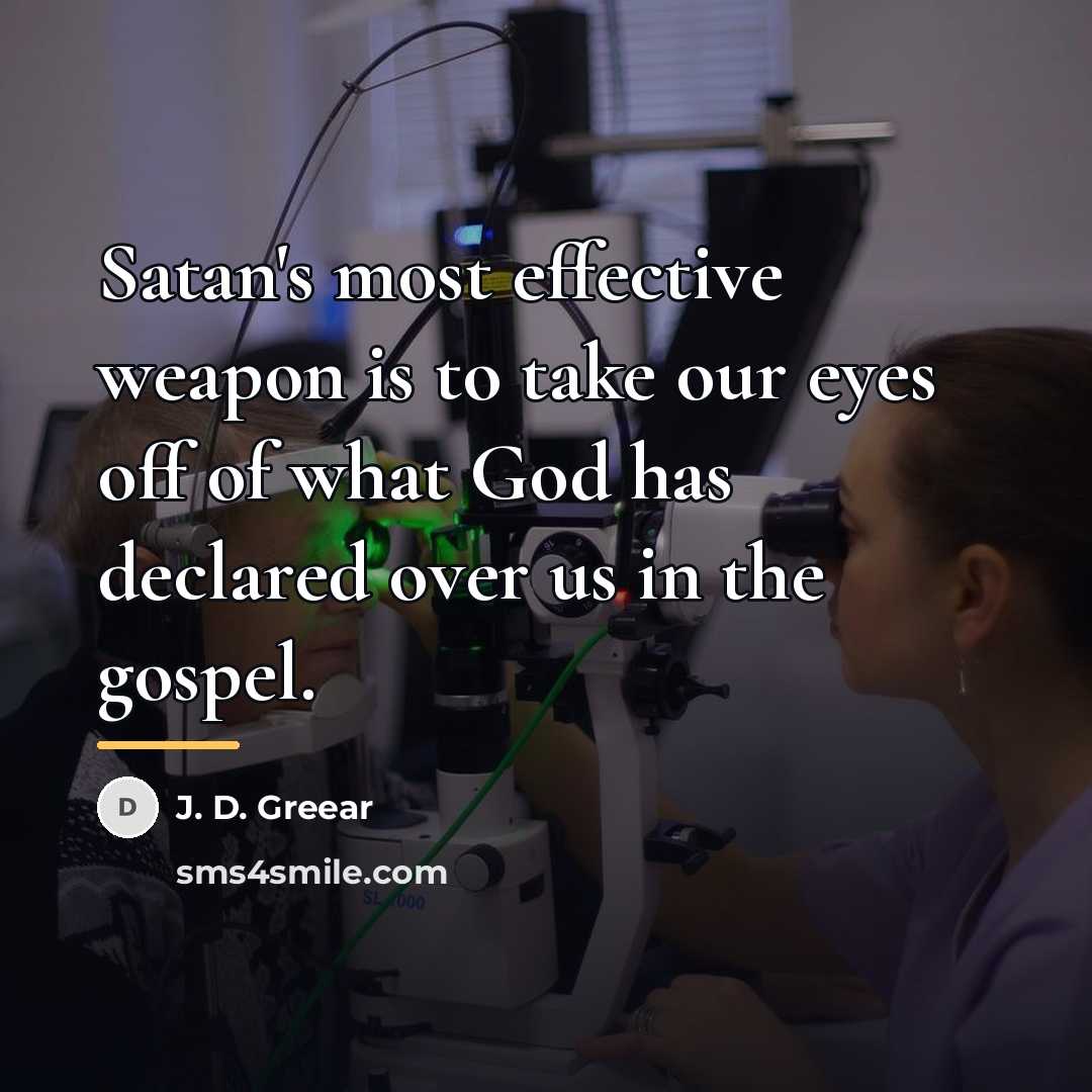 “Satan's most effective weapon is to take our eyes off…” quote by J. D. Greear