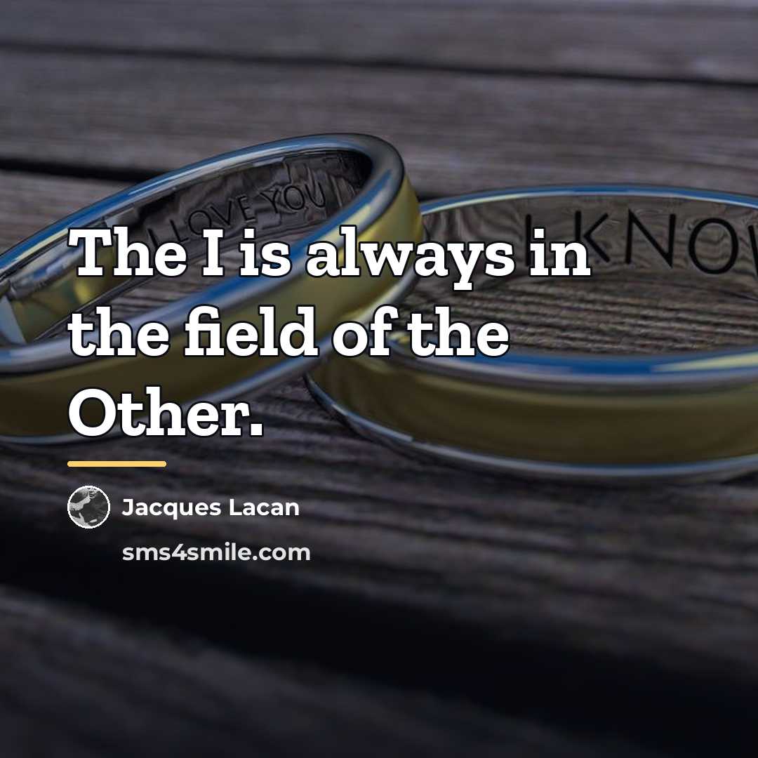 “The I is always in the field of the Other.…” quote by Jacques Lacan