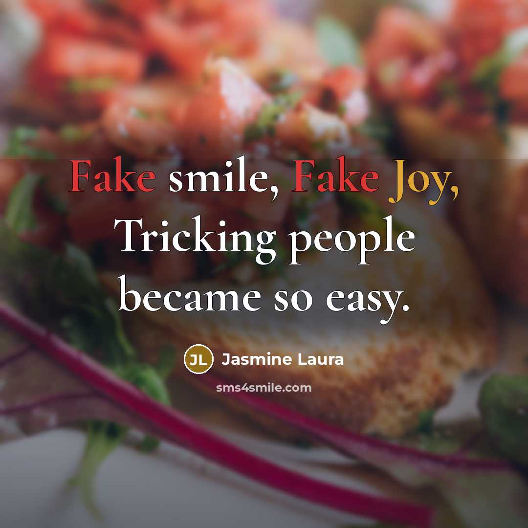 “Fake smile, Fake Joy, Tricking people became so easy.” quote by Jasmine Laura