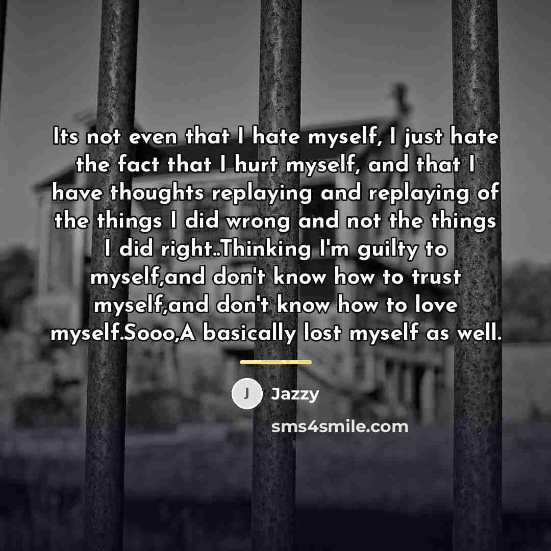 “Its not even that I hate myself, I just hate…” quote by Jazzy