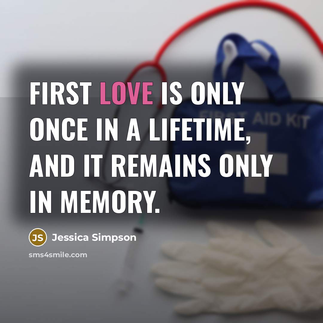 “First love is only once in a lifetime, and it…” quote by Jessica Simpson