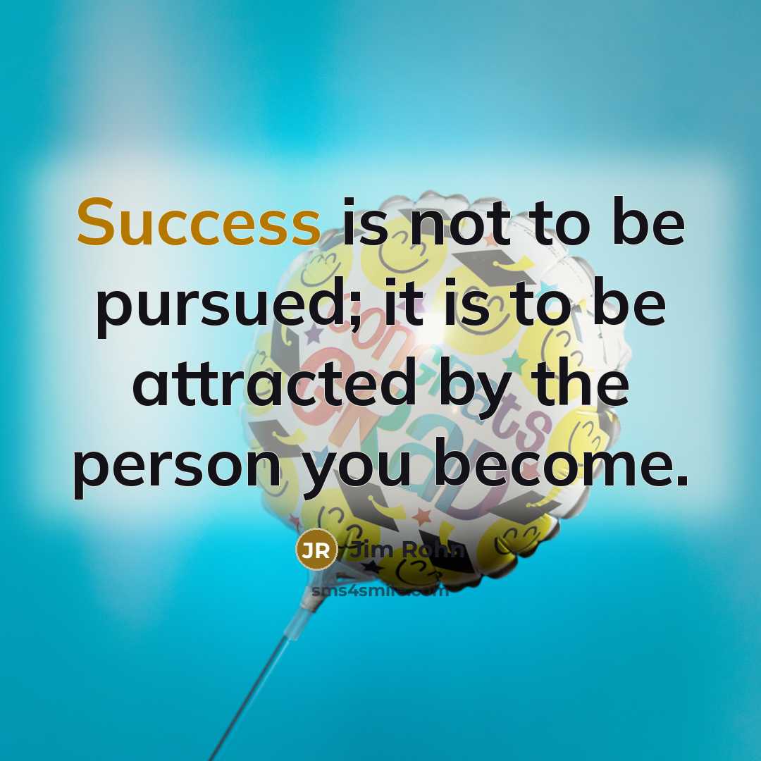 “Success is not to be pursued; it is to be…” quote by Jim Rohn