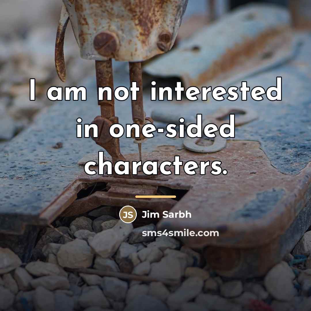 “I am not interested in one-sided characters.…” quote by Jim Sarbh
