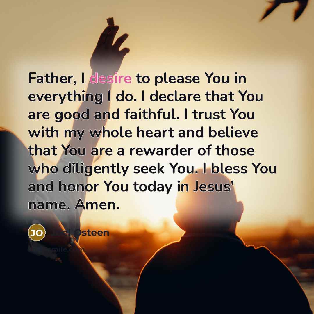 “Father, I desire to please You in everything I do.…” quote by Joel Osteen