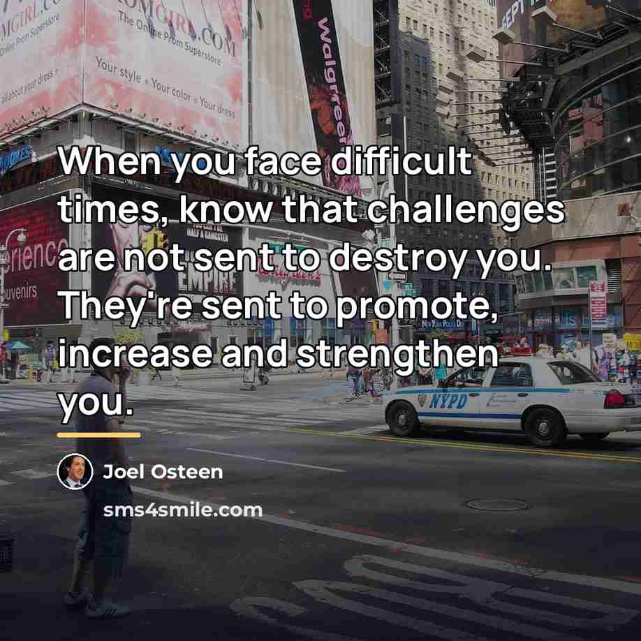 “When you face difficult times, know that challenges are not…” quote by Joel Osteen