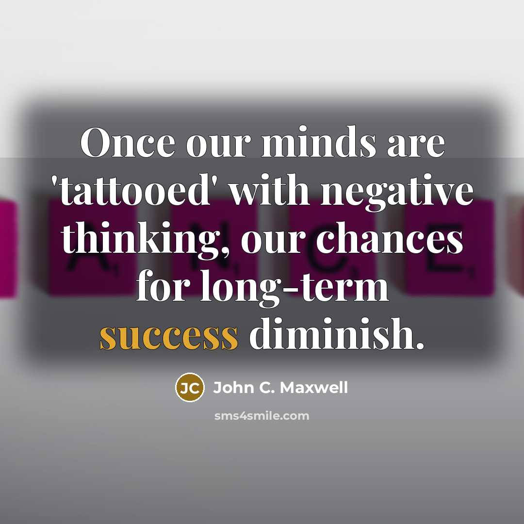 “Once our minds are 'tattooed' with negative thinking, our chances…” quote by John C. Maxwell