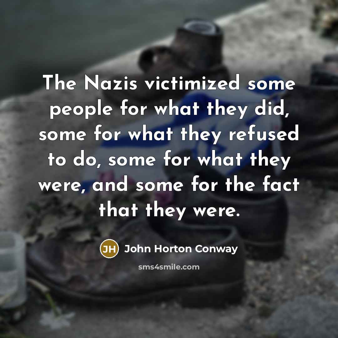 “The Nazis victimized some people for what they did, some…” quote by John Horton Conway