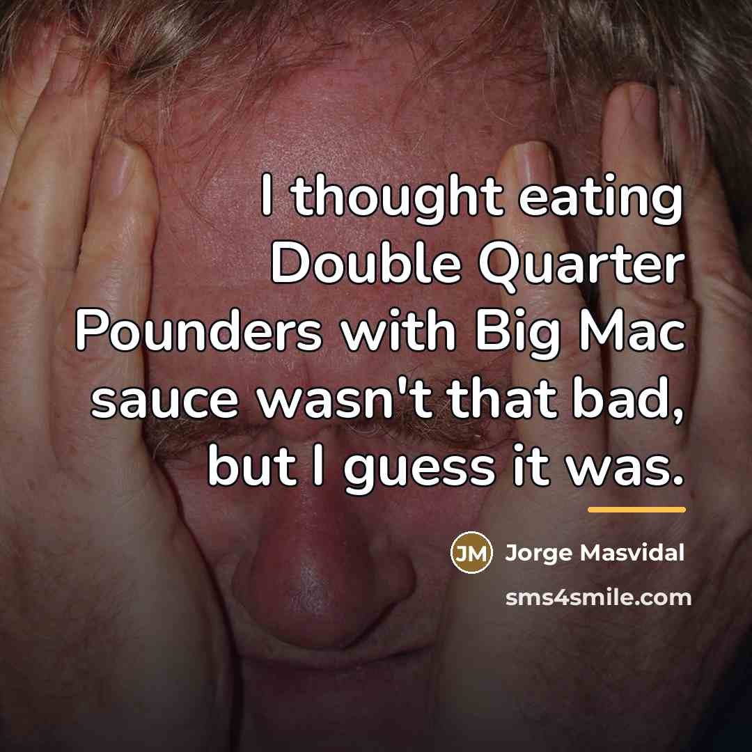 “I thought eating Double Quarter Pounders with Big Mac sauce…” quote by Jorge Masvidal