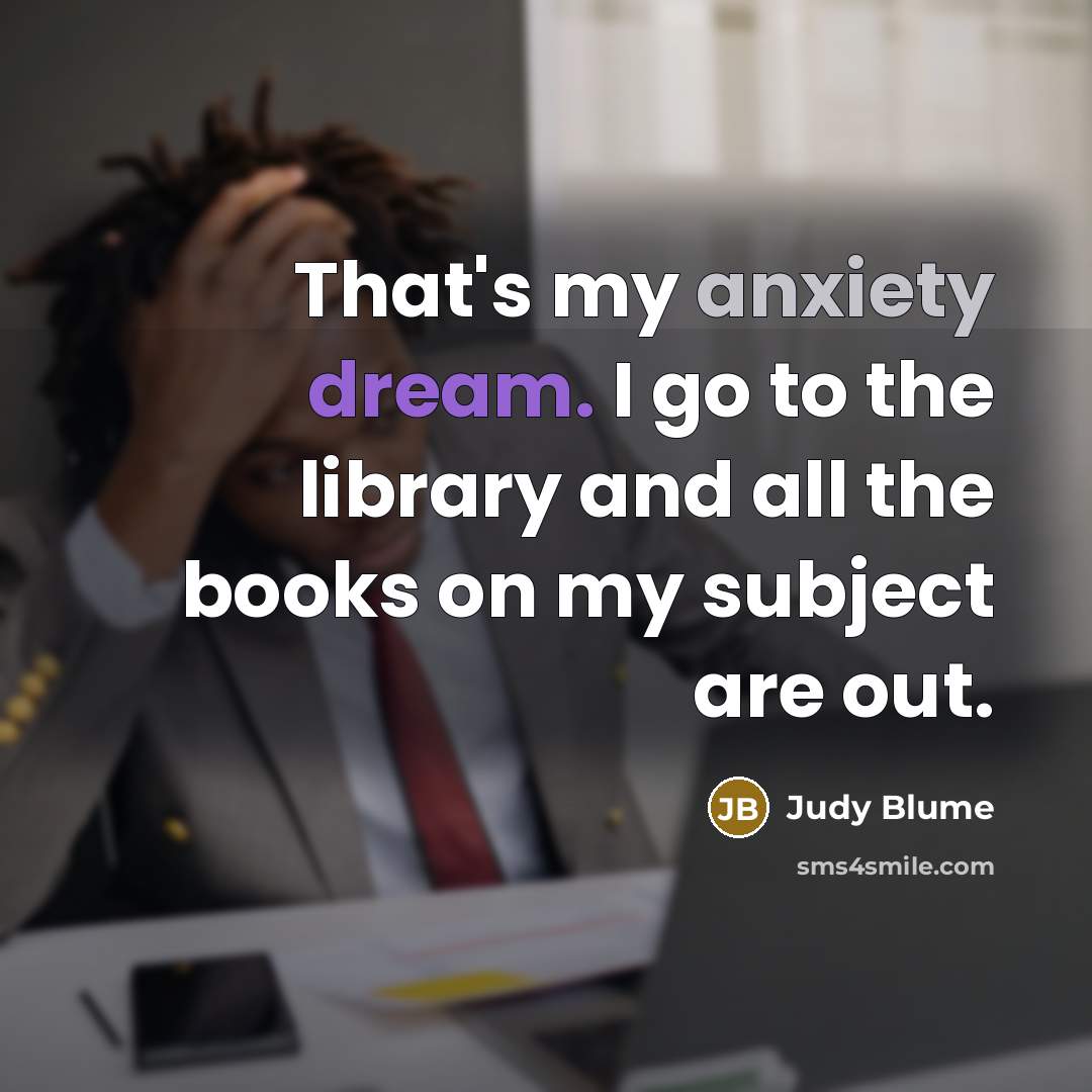 “That's my anxiety dream. I go to the library and…” quote by Judy Blume