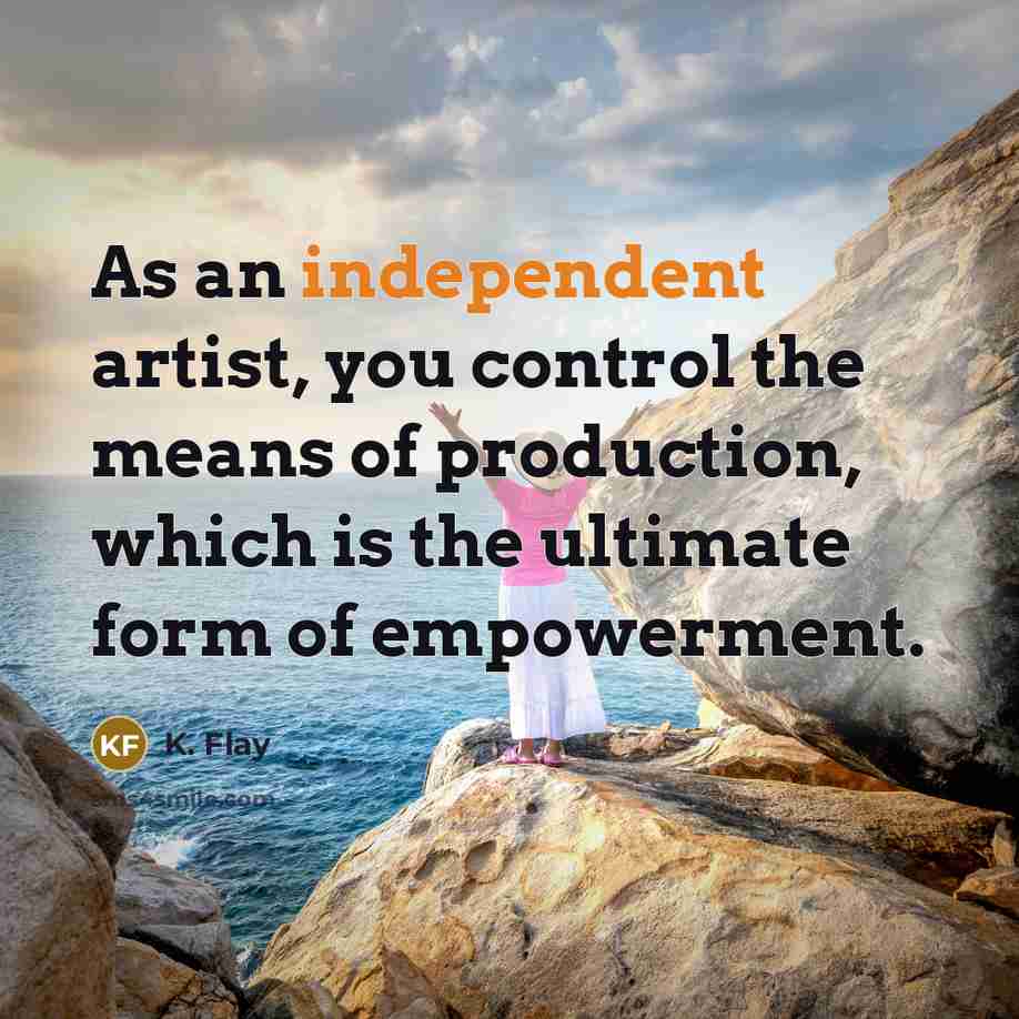 “As an independent artist, you control the means of production,…” quote by K. Flay