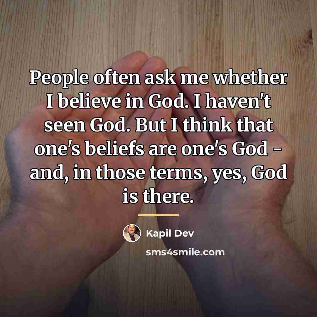 “People often ask me whether I believe in God. I…” quote by Kapil Dev
