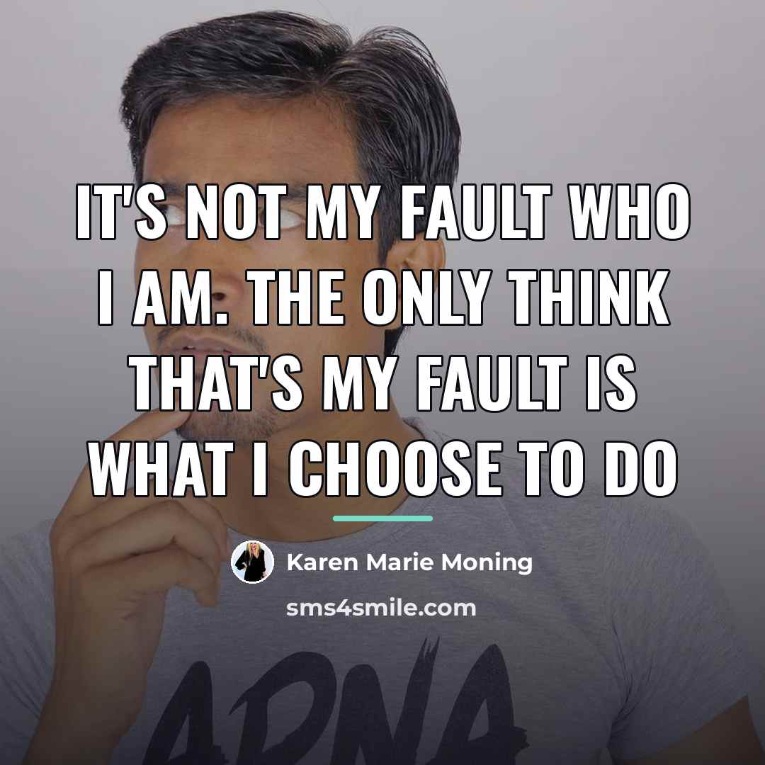 “It's not my fault who I am. The only think…” quote by Karen Marie Moning