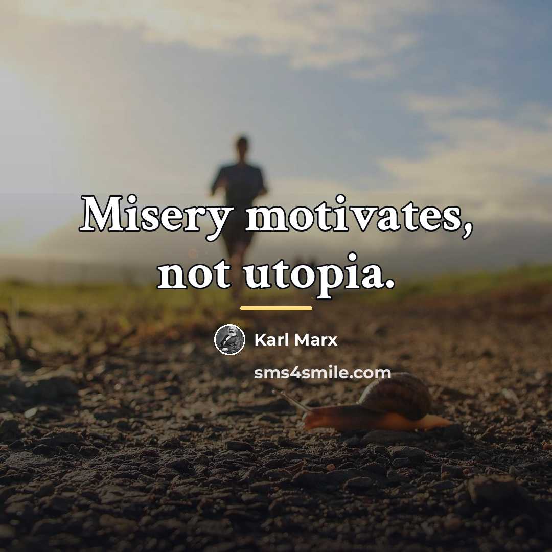 “Misery motivates, not utopia.…” quote by Karl Marx