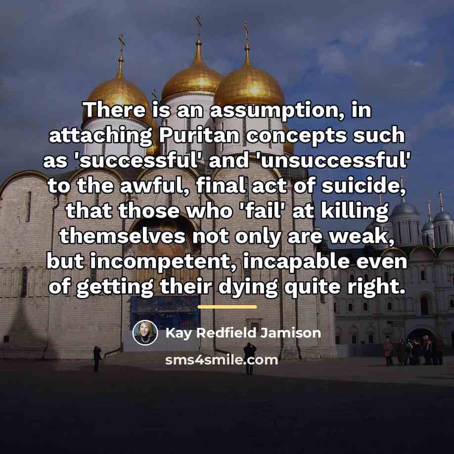 “There is an assumption, in attaching Puritan concepts such as…” quote by Kay Redfield Jamison
