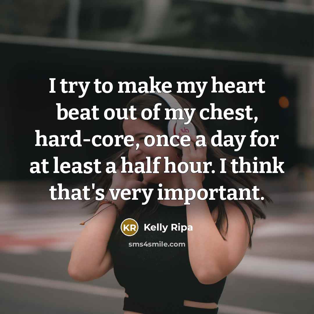 “I try to make my heart beat out of my…” quote by Kelly Ripa