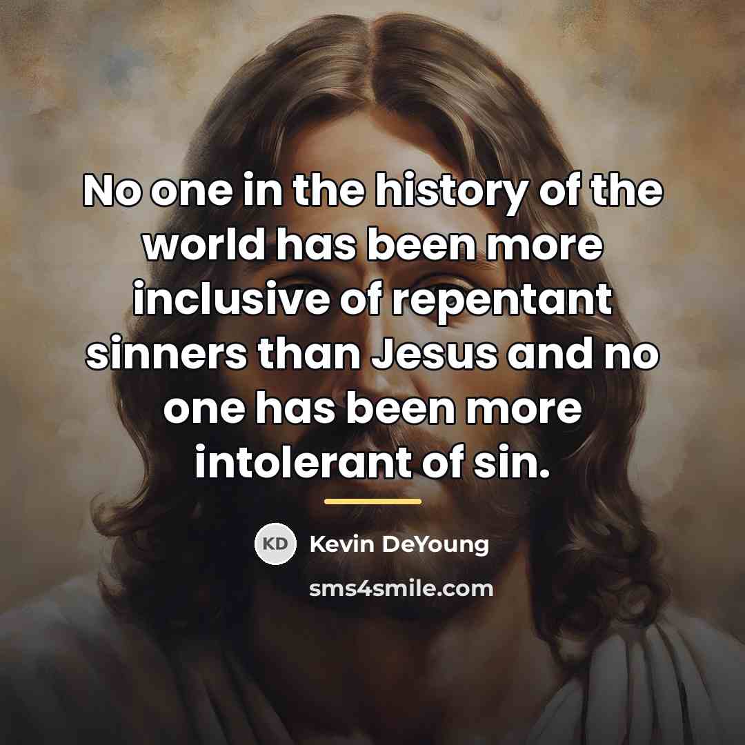“No one in the history of the world has been…” quote by Kevin DeYoung