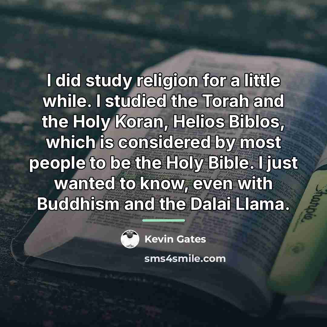 “I did study religion for a little while. I studied…” quote by Kevin Gates