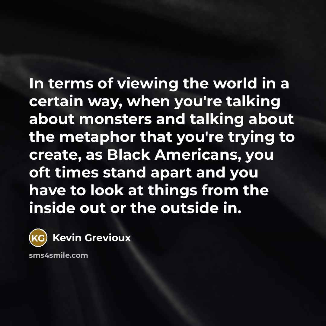 “In terms of viewing the world in a certain way,…” quote by Kevin Grevioux