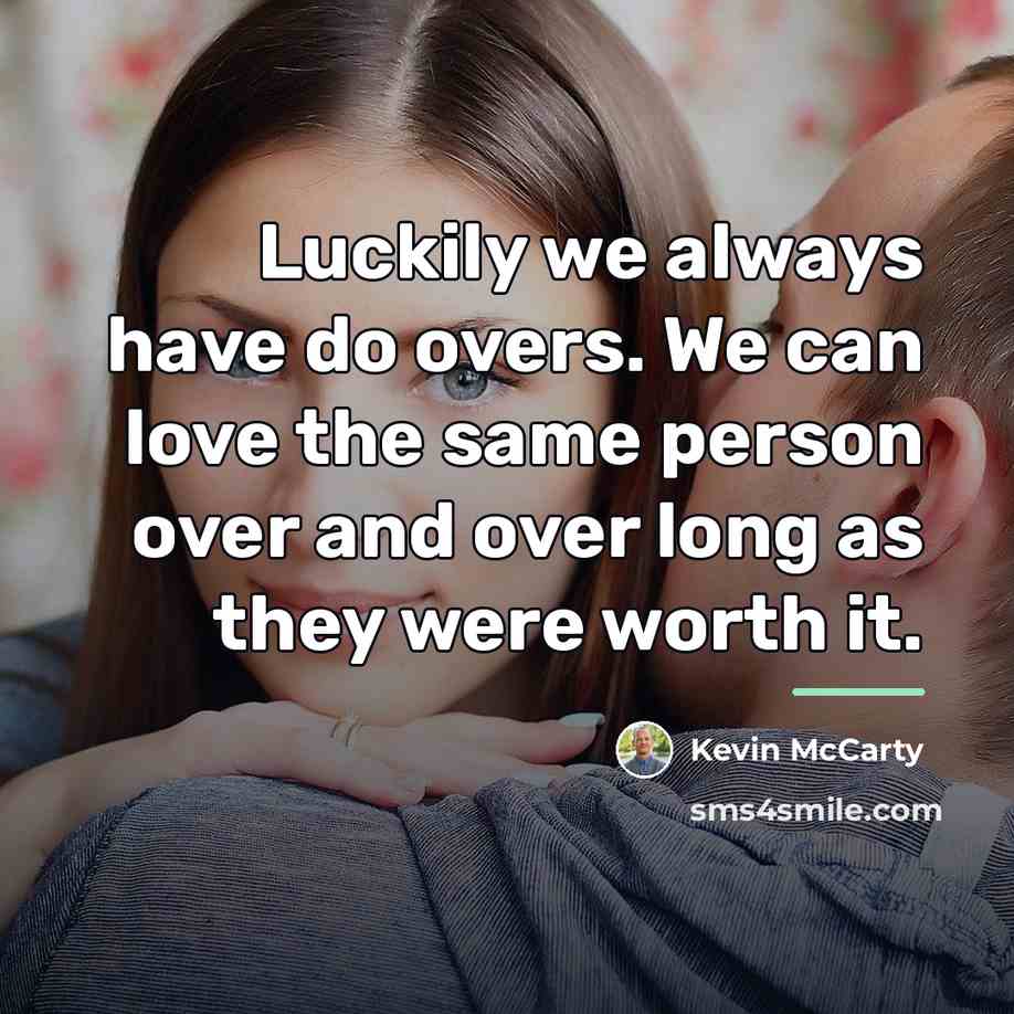 “Luckily we always have do overs. We can love the…” quote by Kevin McCarty