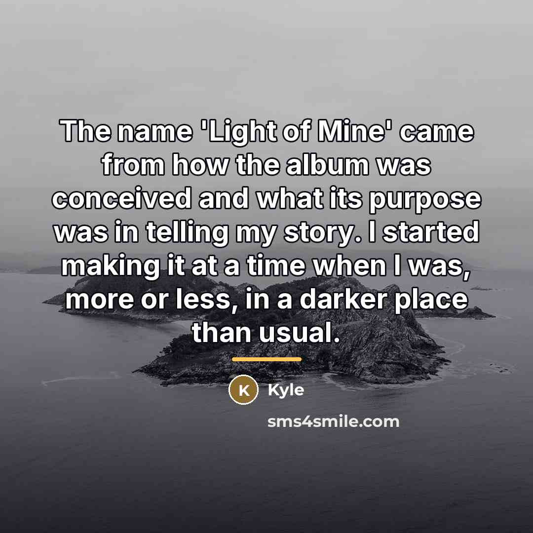 “The name 'Light of Mine' came from how the album…” quote by Kyle