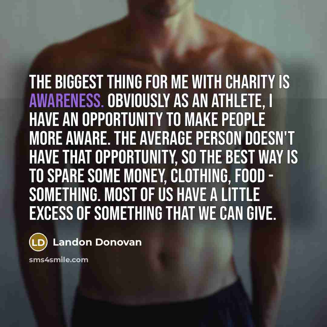 “The biggest thing for me with charity is awareness. Obviously…” quote by Landon Donovan