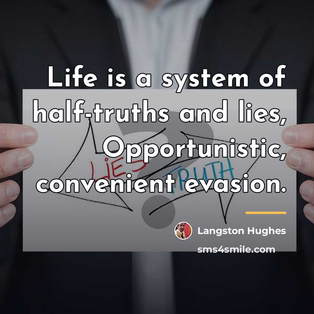“Life is a system of half-truths and lies, Opportunistic, convenient…” quote by Langston Hughes