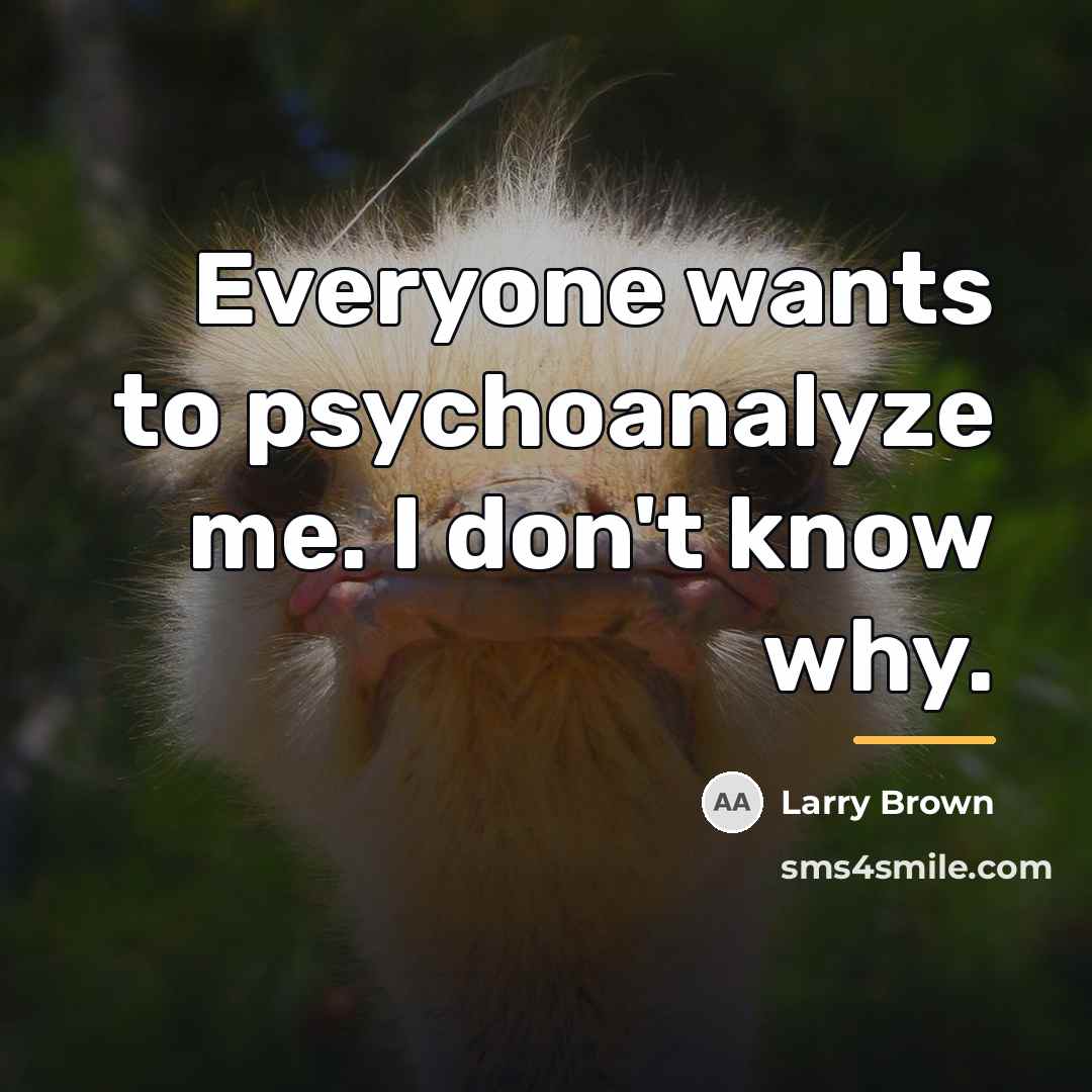 “Everyone wants to psychoanalyze me. I don't know why.…” quote by Larry Brown